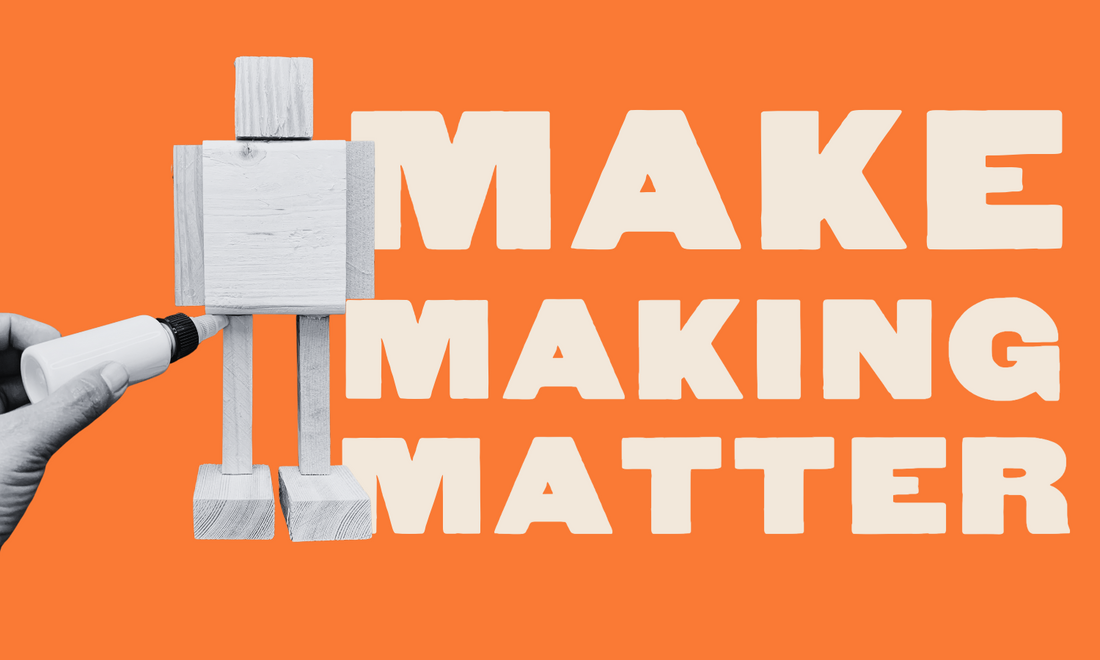 Make Making Matter