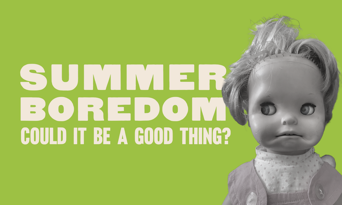 Summer Boredom: Could it Be a Good Thing?